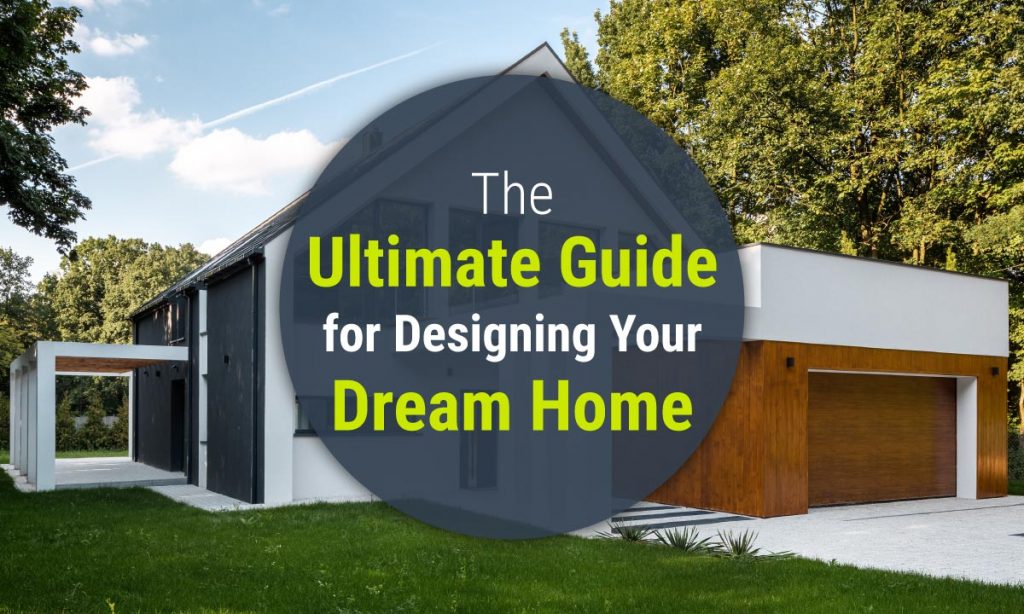 The ultimate guide for designing your dream home